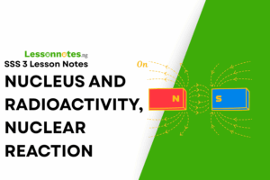 Nucleus & Radioactivity, Nuclear Reaction.