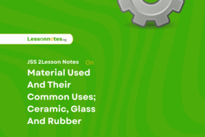 Material Used And Their Common Uses; Ceramic, Glass And Rubber