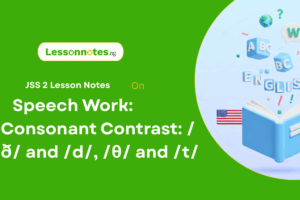 Speech Work: Consonant Contrast: /ð/ and /d/, /θ/ and /t/