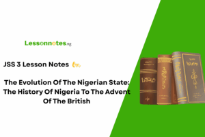 The Evolution Of The Nigerian State: The History Of Nigeria To The Advent Of The British