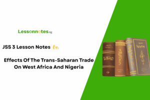 Effects Of The Trans-Saharan Trade On West Africa And Nigeria