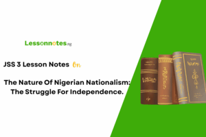 The Nature Of Nigerian Nationalism: The Struggle For Independence