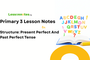 Structure: Present Perfect And Past Perfect Tense