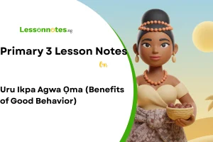 Uru Ikpa Agwa Ọma (Benefits of Good Behavior)