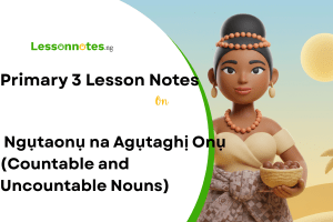 Ngụtaonụ na Agụtaghị Onụ (Countable and Uncountable Nouns)