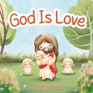Book cover of God Is Love by Ashley Garza, showing a smiling cartoon figure holding a lamb between two other lambs